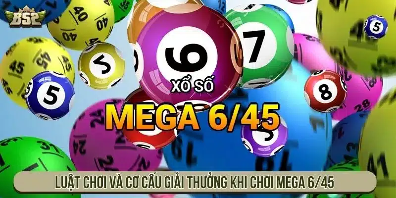Luật chơi và cơ cấu giải thưởng khi chơi Mega 6/45
