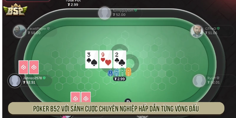 Poker B52 với sảnh cược chuyên nghiệp hấp dẫn từng vòng đấu